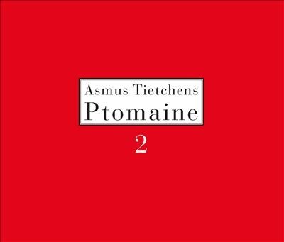 ASMUS TIETCHENS / アスムス・チェチェンズ / PTOMAINE 2 (CD)