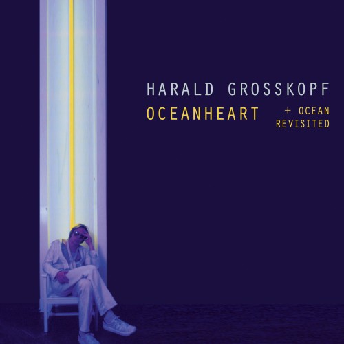 HARALD GROSSKOPF / ハラルド・グロスコフ / OCEANHEART - DELUXE EDITION