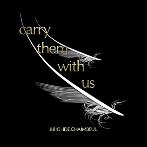 BRIGHDE CHAIMBEUL / CARRY THEM WITH US