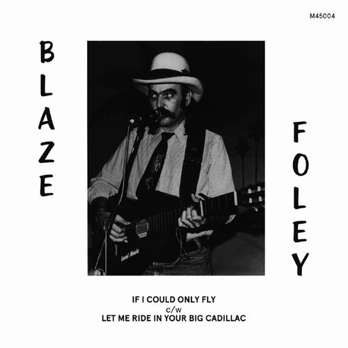 BLAZE FOLEY / ブレイズ・フォーリー / IF I COULD ONLY FLY b/w LET ME RIDE IN YOUR BIG CADILLAC (7")