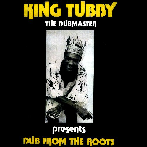 KING TUBBY / キング・タビー / DUB FROM THE ROOTS