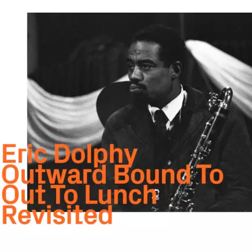 ERIC DOLPHY / エリック・ドルフィー / Outward Bound To Out To Lunch Revisited