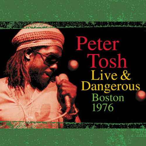 PETER TOSH / ピーター・トッシュ / LIVE & DANGEROUS: BOSTON 1976 [2LP]