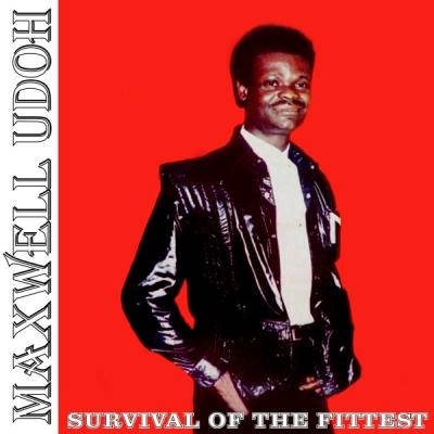 MAXWELL UDOH / マックスウェル・ウドー / SURVIVAL OF THE FITTEST