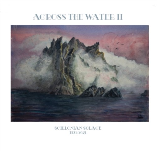 ACROSS THE WATER / ACROSS THE WATER II: SCILLONIAN SOLACE: 550 COPIES LIMITED VINYL