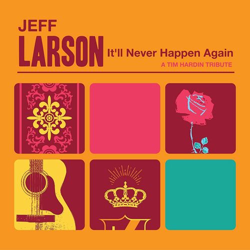JEFF LARSON / ジェフ・ラーソン / IT'LL NEVER HAPPEN AGAIN:A TIM HARDIN TRIBUTE