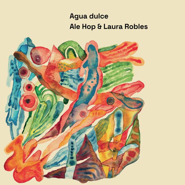 ALE HOP & LAURA ROBLES / AGUA DULCE