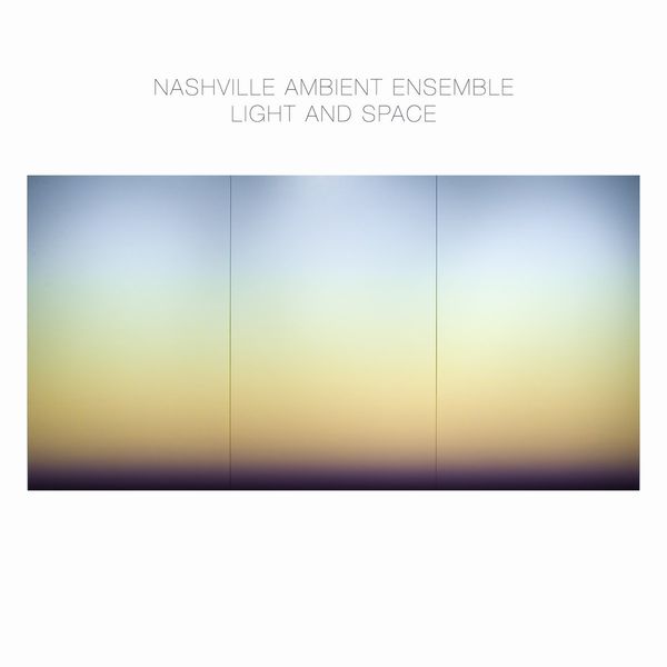 NASHVILLE AMBIENT ENSEMBLE / ナッシュヴィル・アンビエント・アンサンブル / LIGHT AND SPACE