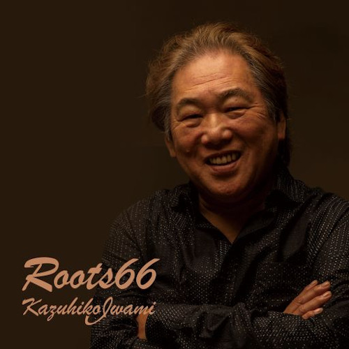 KAZUHIKO IWAMI / 岩見和彦 / Roots 66