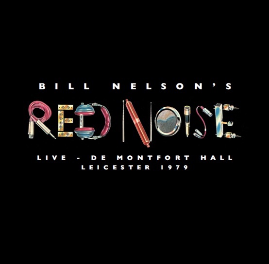 BILL NELSON'S RED NOISE / ビル・ネルソンズ・レッド・ノイズ / LIVE AT THE DE MONTFORT HALL, LEICESTER 1979 [2×10"]