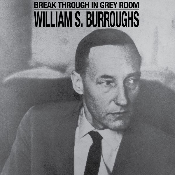 入荷♪ WILLIAM S. BURROUGHS / BREAK THROUGH IN GREY ROOM 『NOTHING HERE NOW BUT THE RECORDINGS』にインスパイアされた87年リリース作がCD / LPリイシュー