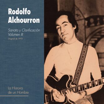 RODOLFO ALCHOURRON / ロドルフォ・アルチョウロン / SANATA Y CLARIFICACION VOL. III - LA HISTORIA DE UN HOMBRE