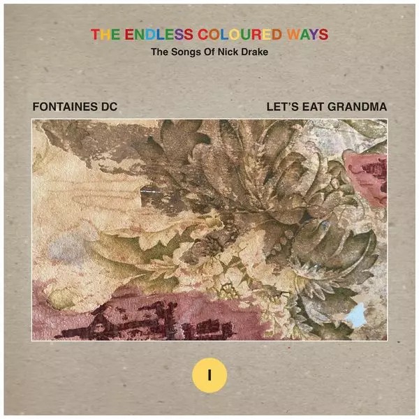 FONTAINES D.C. / LET'S EAT GRANDMA / THE ENDLESS COLOURED WAYS: THE SONGS OF NICK DRAKE - ' CELLO SONG / FROM THE MORNING