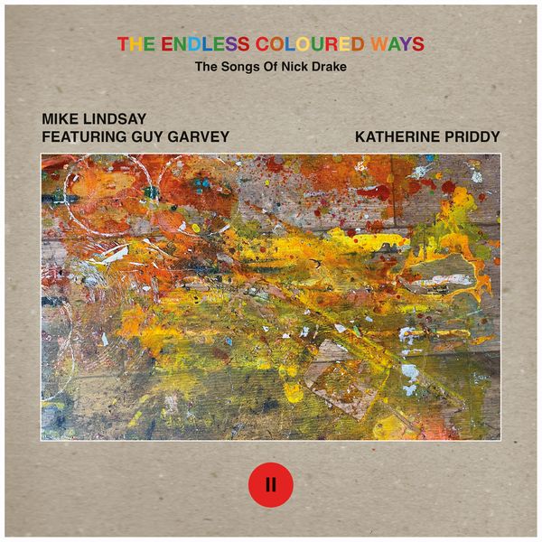 MIKE LINDSAY FEAT. GUY GARVEY / KATHERINE PRIDDY / THE ENDLESS COLOURED WAYS: THE SONGS OF NICK DRAKE - SATURDAY SUN / I THINK THEY'RE LEAVING ME BEHIND