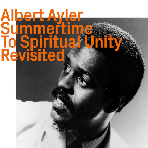 ALBERT AYLER / アルバート・アイラー / Summertime To Spiritual Unity Revisited
