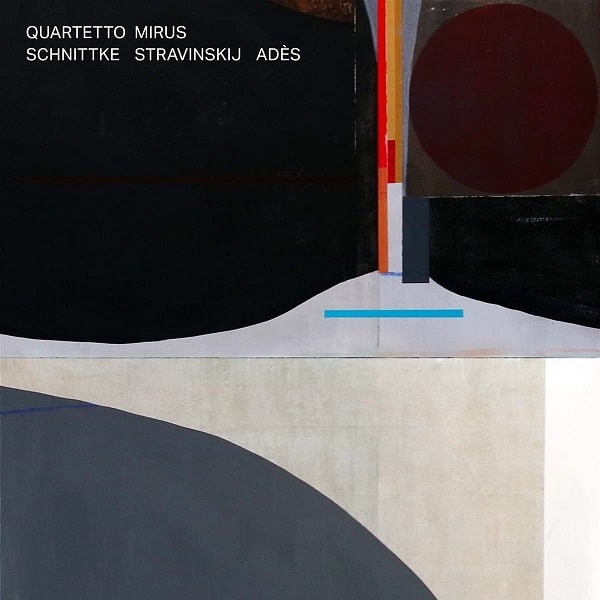 QUARTETTO MIRUS / ミルス弦楽四重奏団 / SCHNITTKE/STRAVINSKY/ADES