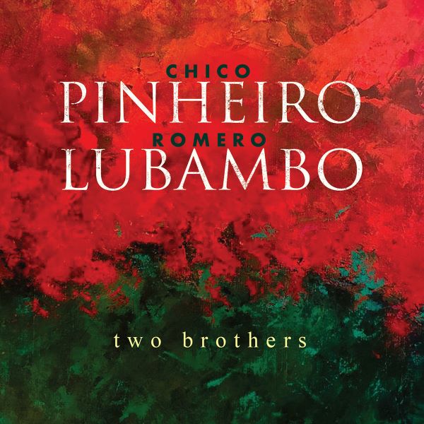 CHICO PINHEIRO & ROMERO LUBAMBO / シコ・ピニェイロ & ホメロ・ルバンボ / TWO BROTHERS