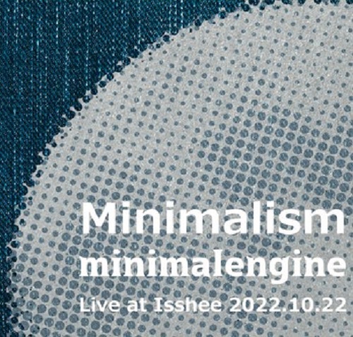 minimalengine / ミニマルエンジン / Minimalism minimalengine Live at Isshee 2022.10.22