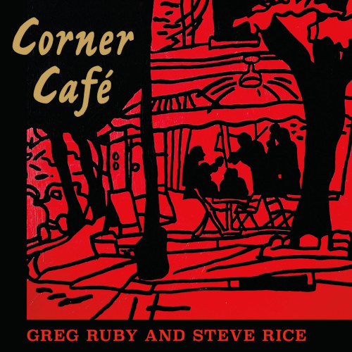 GREG RUBY & STEVE RICE / Corner Cafe