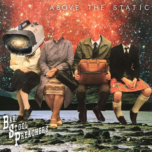 BAR STOOL PREACHERS / ABOVE THE STATIC