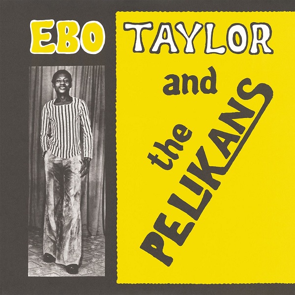 EBO TAYLOR & THE PELIKANS / エボ・テイラー & ザ・ペリカンズ / EBO TAYLOR & THE PELIKANS