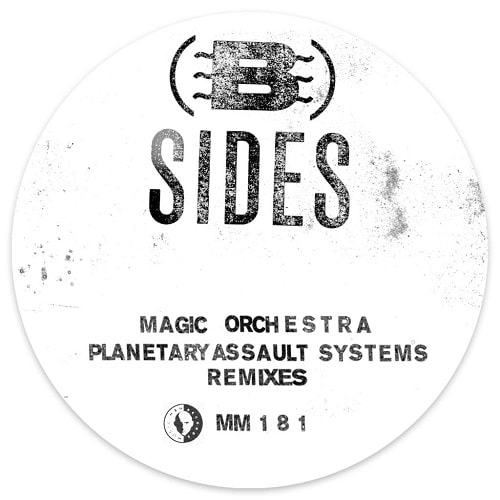 B-SIDES / MAGIC ORCHESTRA (PLANETARY ASSAULT SYSTEMS REMIXES