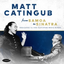 MATT CATINGUB / From Samoa To Sinatra: Dedicated To And Featuring Mavis Rivers