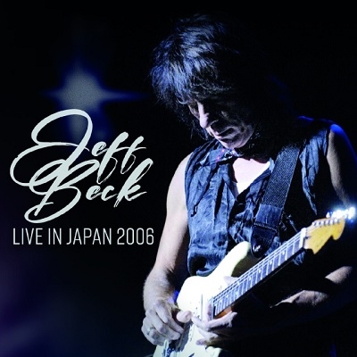 JEFF BECK / ジェフ・ベック / LIVE IN JAPAN 2006(+2)