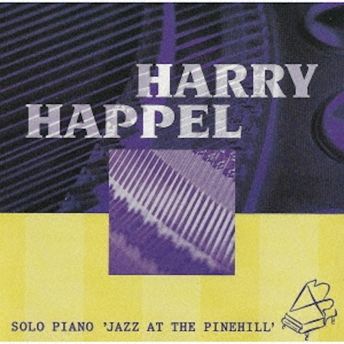 HARRY HAPPEL / ハリー・ハッペル / ソロ・ピアノ・ジャズ・アット・ザ・パインヒル