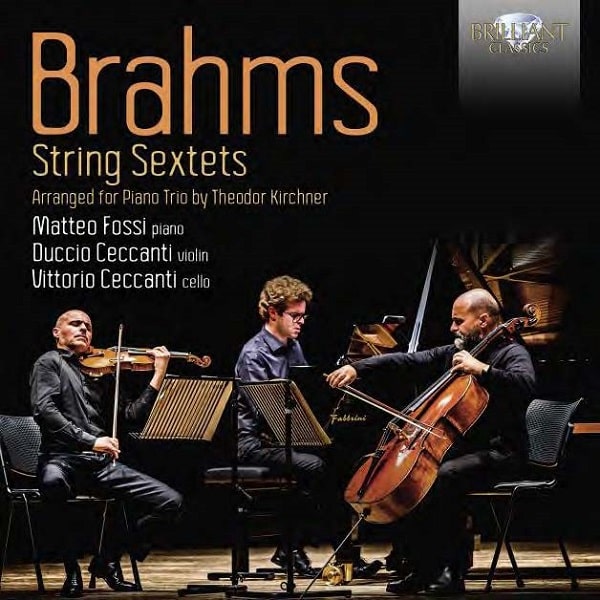 MATTEO FOSSI / マッテオ・フォッシ / BRAHMS:STRING SEXTETS ARRANGED FOR PIANO TRIO BY THEODOR KIRCHNER