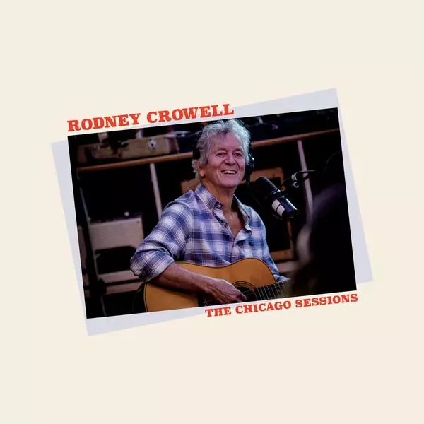 RODNEY CROWELL / ロドニー・クロウェル / THE CHICAGO SESSIONS (BLACK VINYL)