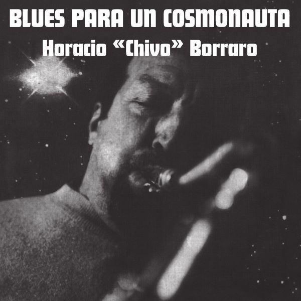 HORACIO CHIVO BORRARO / チーボ・ボラロ / BLUES PARA UN COSMONAUTA