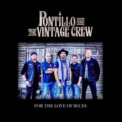 PONTILLO AND THE VINTAGE CREW / FOR THE LOVE OF BLUES