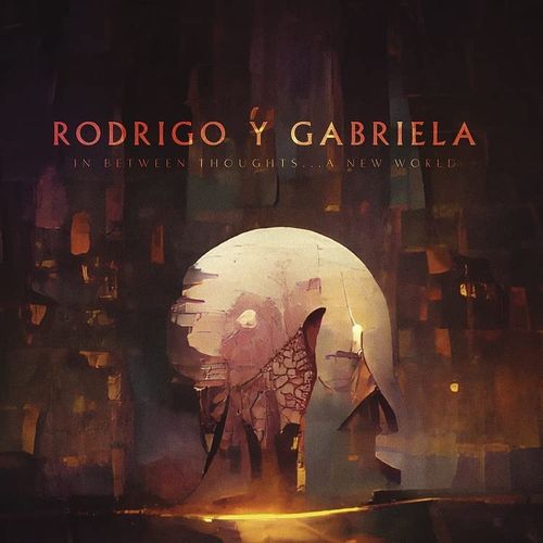 RODRIGO Y GABRIELA / ロドリーゴ・イ・ガブリエーラ / IN BETWEEN THOUGHTS...A NEW WORLD (IMPORT CD)