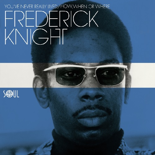 FREDERICK KNIGHT / フレデリック・ナイト / YOU'VE NEVER REALLY LIVED / HOW, WHEN OR WHERE (7")