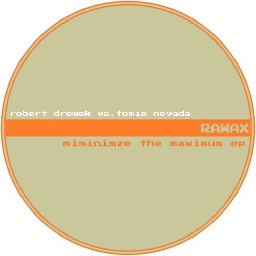 ROBERT DREWEK VS TOMIE NEVADA / MINIMIZE THE MAXIMUM EP