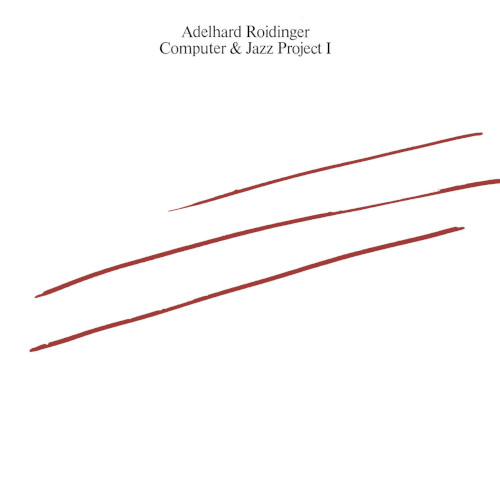 ADELHARD ROIDINGER / アデルハルド・ロイデインガー / Computer and Jazz Project I (LP)