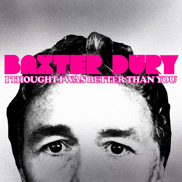 BAXTER DURY / バクスター・デューリー / I THOUGHT I WAS BETTER THAN YOU / アイ・ソート・アイ・ワズ・ベター・ザン・ユー