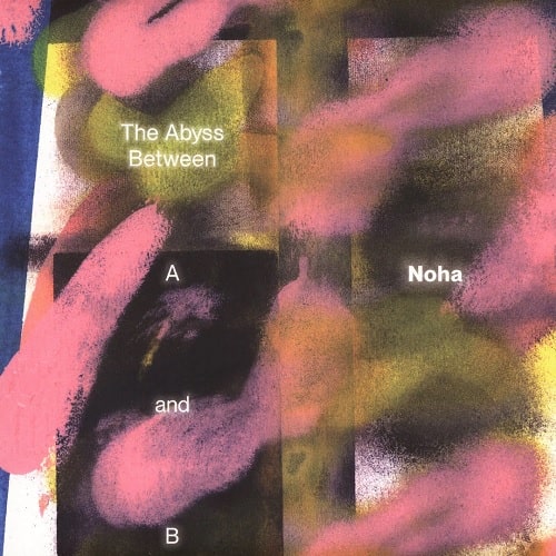 NOHA / ABYSS BETWEEN A AND B (ALBUM, 6 TRACKS)