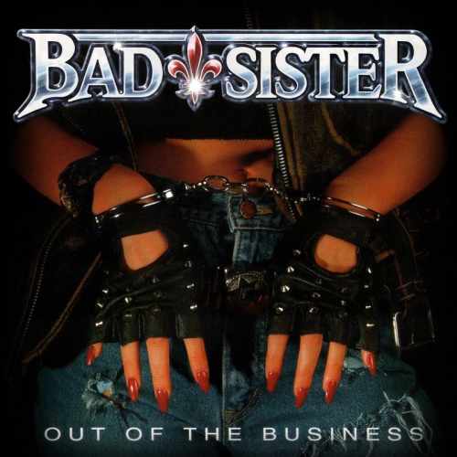 BAD SISTER / OUT OF THE BUSINESS