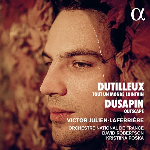 VICTOR JULIEN-LAFERREIERE / ヴィクトル・ジュリアン=ラフェリエール / DUTILLEUX:TOUT UN MONDE LOINTAIN/DUSAPIN