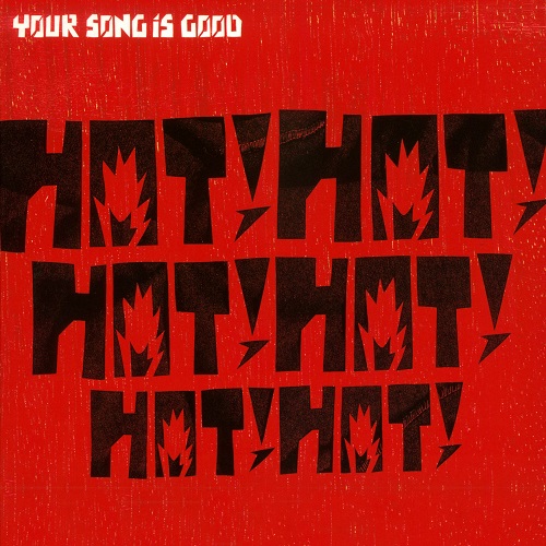 YOUR SONG IS GOOD / Hot! Hot! Hot! Hot! Hot! Hot!(2LP)