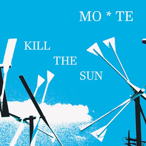 MO TE / MO*TE / KILL THE SUN