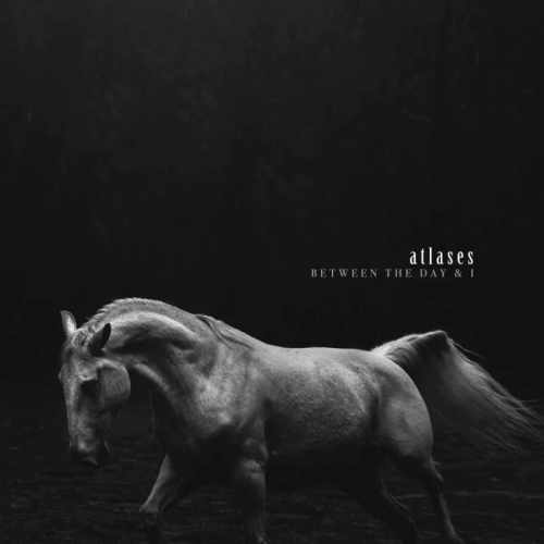 ATLASES / BETWEEN THE DAY & I
