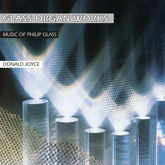 PHILIP GLASS & DONALD JOYCE / GLASS ORGAN WORKS