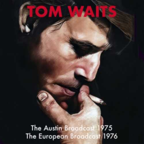TOM WAITS / トム・ウェイツ / THE AUSTIN BROADCAST 1975 AND THE 1976 EUROPEAN BROADCAST