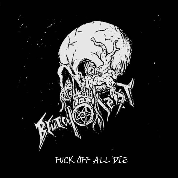 Brutal Decay / ブルータル・ディケイ / Fuck Off All Die / ファック・オフ・オール・ダイ
