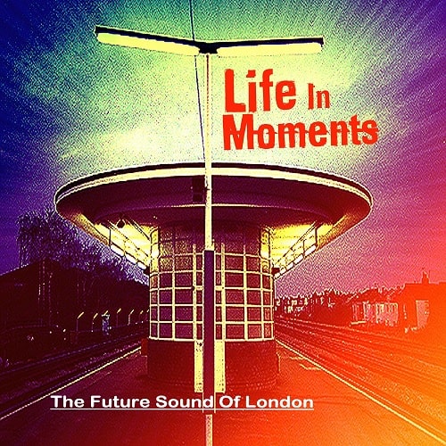 FUTURE SOUND OF LONDON / フューチャー・サウンド・オブ・ロンドン / LIFE IN MOMENTS (CD)