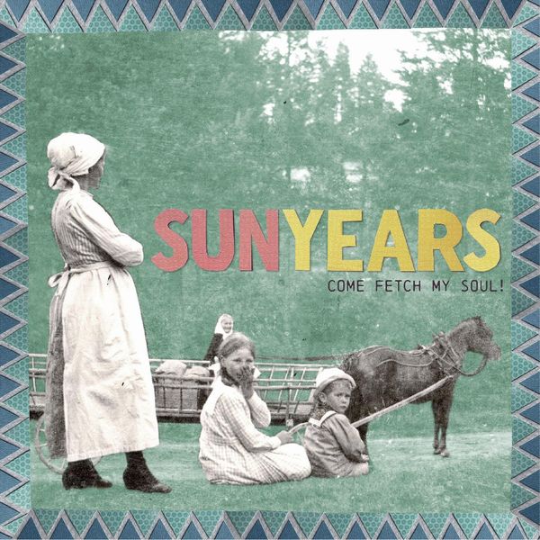 SUNYEARS / COME FETCH MY SOUL! (CD)