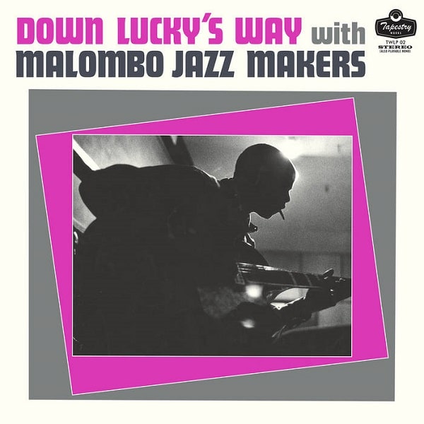 MALOMBO JAZZ MAKERS / マロンボ・ジャズ・メーカーズ / DOWN LUCKY'S WAY